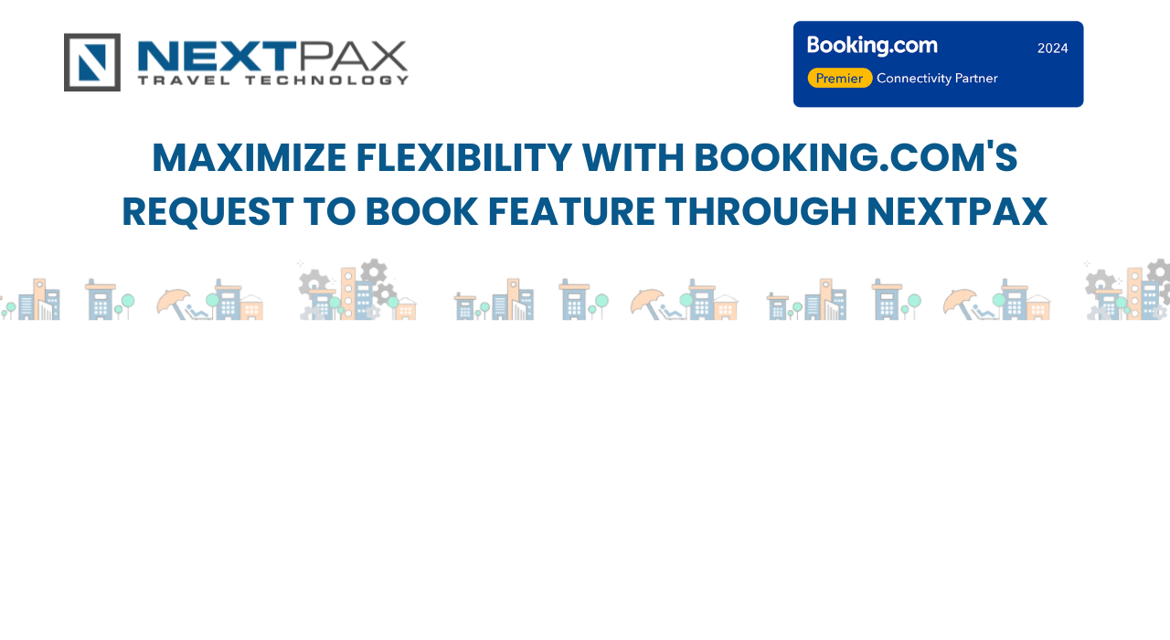 Boost Your Business with Booking.com’s New Request to Book Feature via NextPax