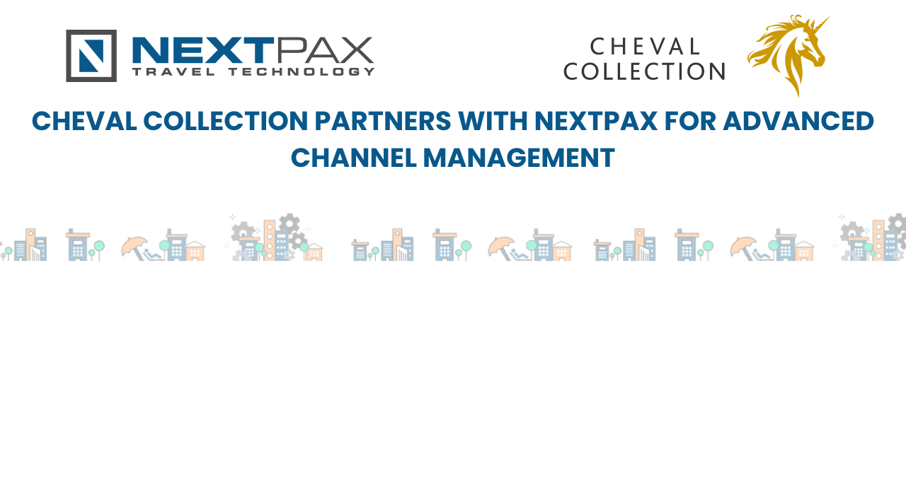 Cheval Collection selects NextPax to enhance it’s channel management capability