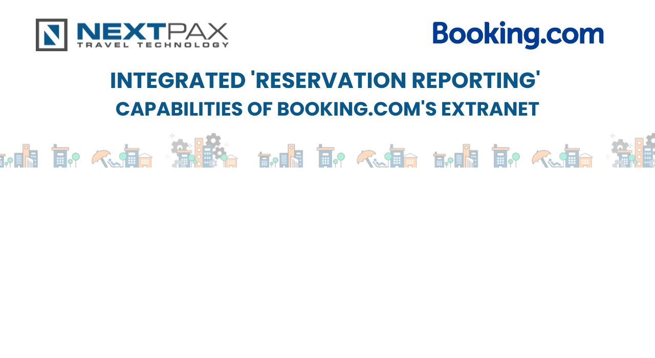 NextPax launches integrated ‘Reservation Reporting’ capabilities of Booking.com’s Extranet