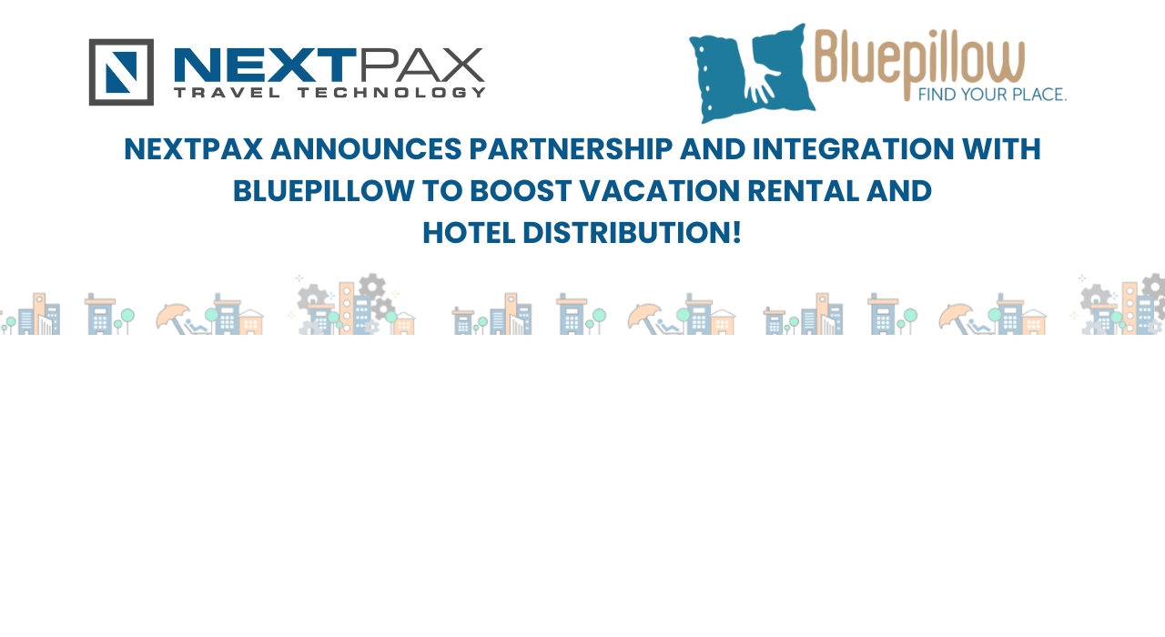 NextPax Announces Distribution Partnership and new integration with BluePillow to Enhance Vacation Rental and Hotel Distribution Ecosystem