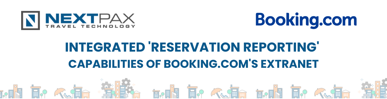 NextPax launches integrated ‘Reservation Reporting’ capabilities of Booking.com’s Extranet